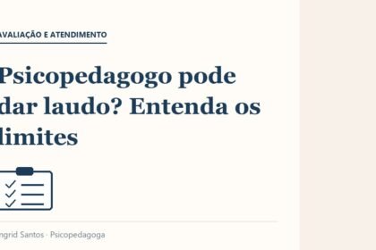 Capa do artigo: Psicopedagogo pode dar laudo? Entenda os limites